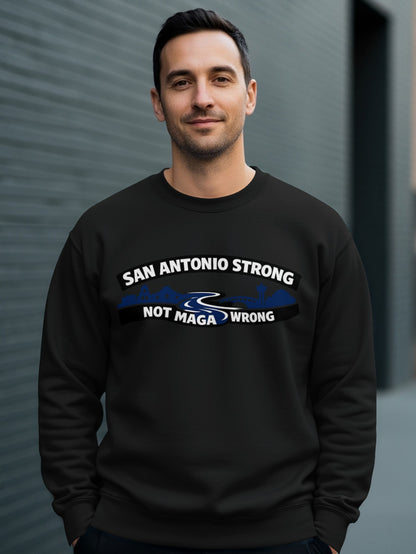 San Antonio Strong Not Maga Wrong Sweatshirt