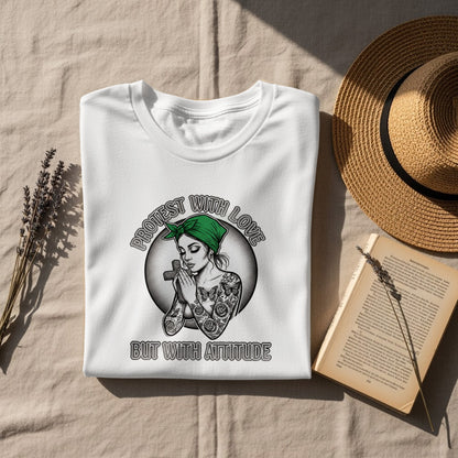 Protest With Love But With Attitude T-shirt