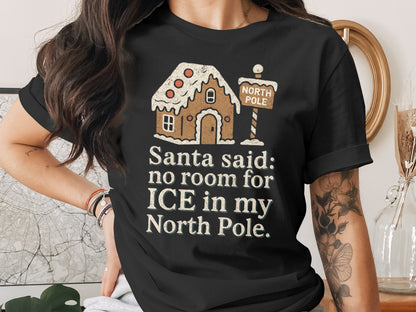 Santa Said No Room For ICE In My North Pole tshirt