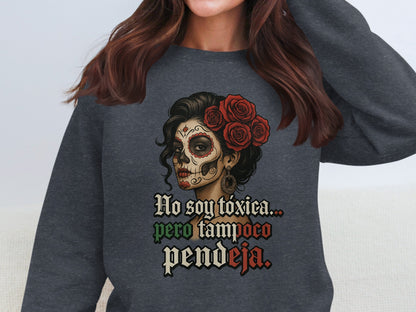 No Soy Toxica Tamboco Pendeja Sweatshirt Product