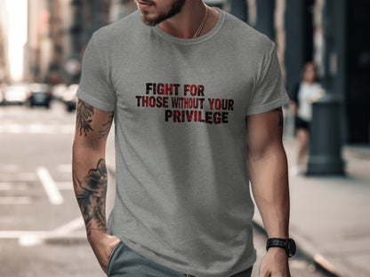 Fight For Those Without Your Privilege T-Shirt