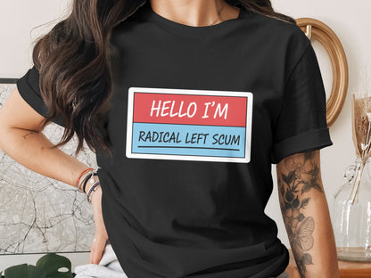 Hello I'm Radical Left Scum T-shirt with Bold Design
