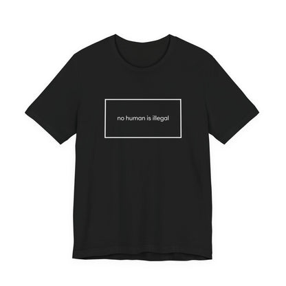 Black t-shirt with white text in a rectangle: "no human is illegal".