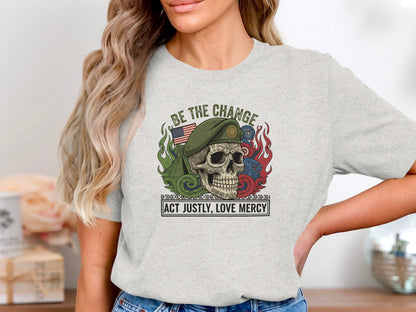 Be the Change Act Justly Love Mercy Skull Shirt