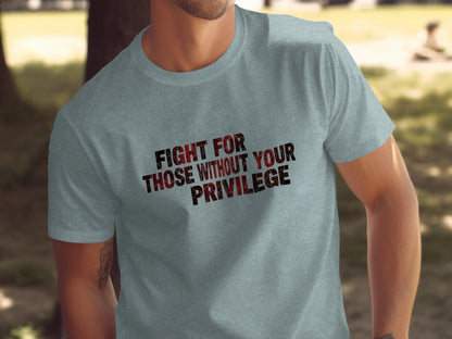 Fight for Those Without Your Privilege T-shirt