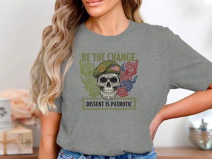 Be the Change Dissent Is Patriotic T-shirt
