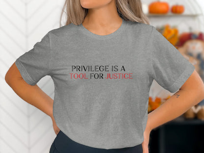Privilege Is a Tool for Justice Inspirational Tee
