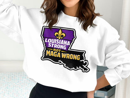 Louisiana Strong Not MAGA Wrong Graphic Sweatshirt