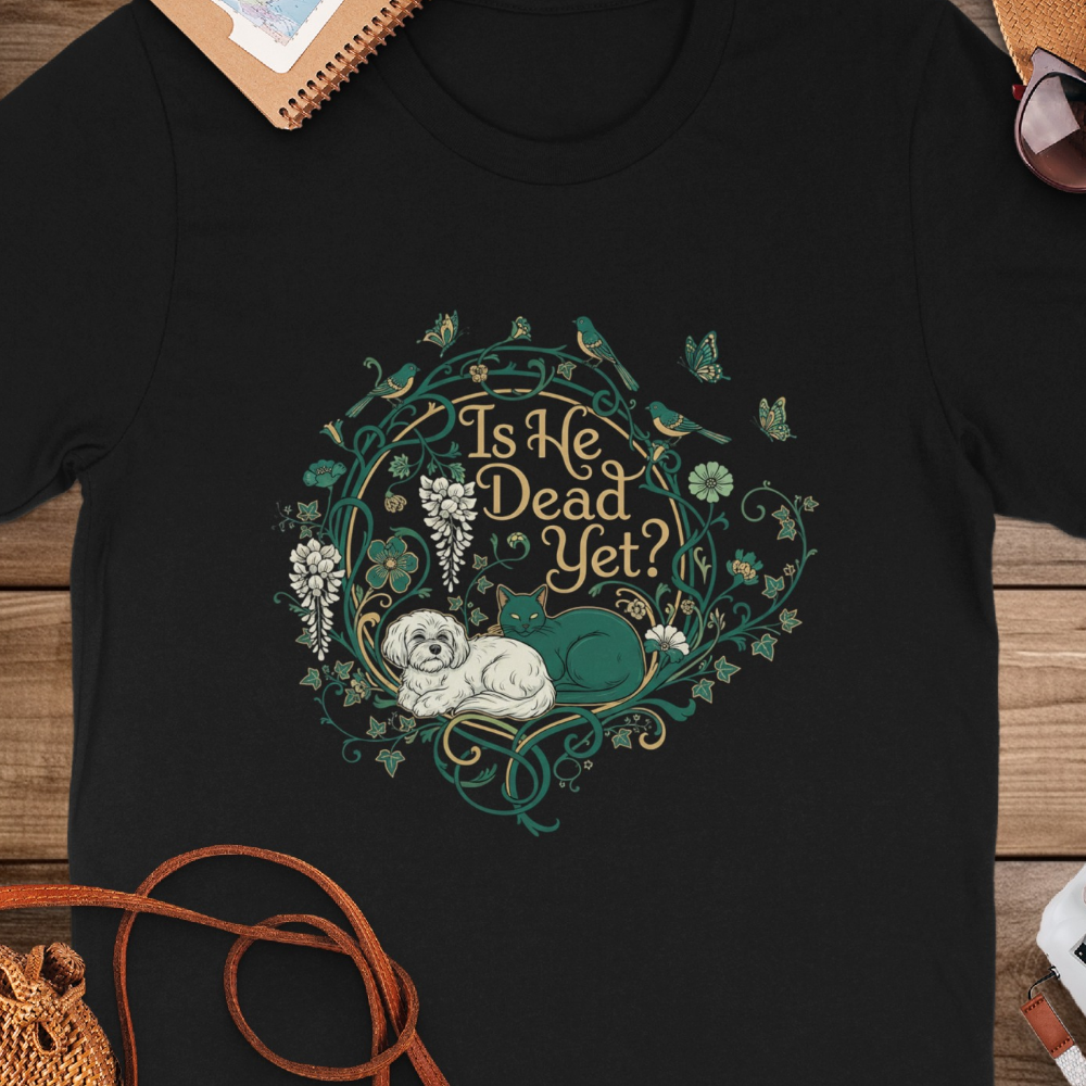 Is He Dead Yet Funny Graphic Tee-Shirt Design