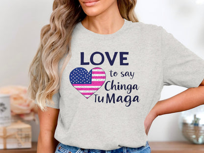 Love To Say Chinga Tu Maga T-Shirt USA Heart Design