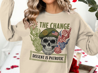 Be The Change Dissent Is Patriotic Sweatshirt
