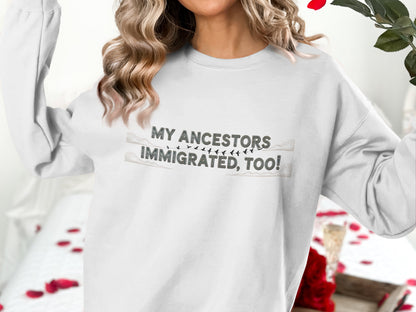 My Ancestors Immigrated Too Sweatshirt product type
