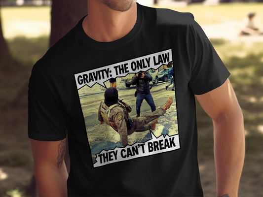 Gravity: The Only Law They Can't Break Shirt