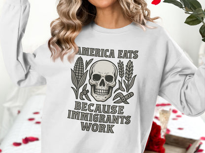 America Eats Because Immigrants Work Sweatshirt