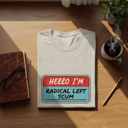 Hello I'm Radical Left Scum Graphic Tee