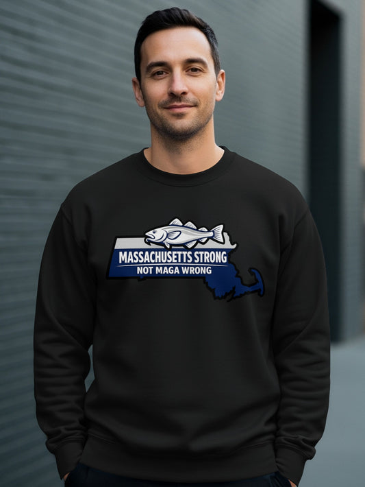 Massachusetts Strong Not MAGA Wrong Sweatshirt