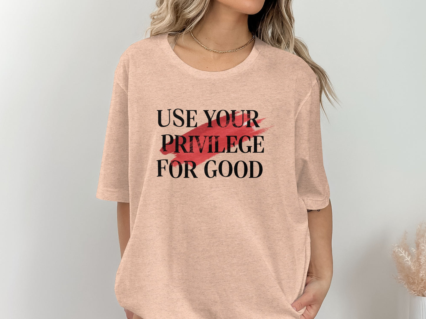 Use Your Privilege For Good Inspirational Shirt