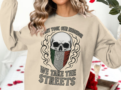 They Took Our Neighbor We Take The Streets sweatshirt