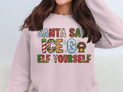 Santa Said Ice Go Elf Yourself Festive Sweatshirt