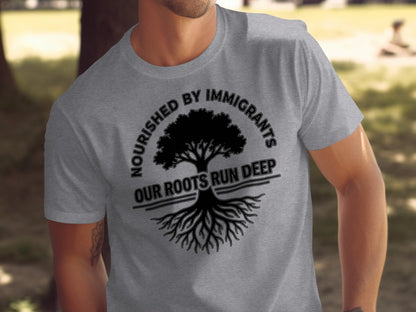 Nourished by Immigrants Our Roots Run Deep T-shirt
