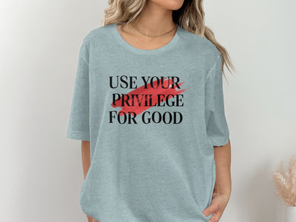 Use Your Privilege For Good Graphic Shirt