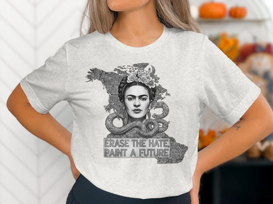 Frida Kahlo Erase The Hate Paint A Future T-Shirts