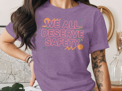 We All Deserve Safety Inspirational T-Shirt