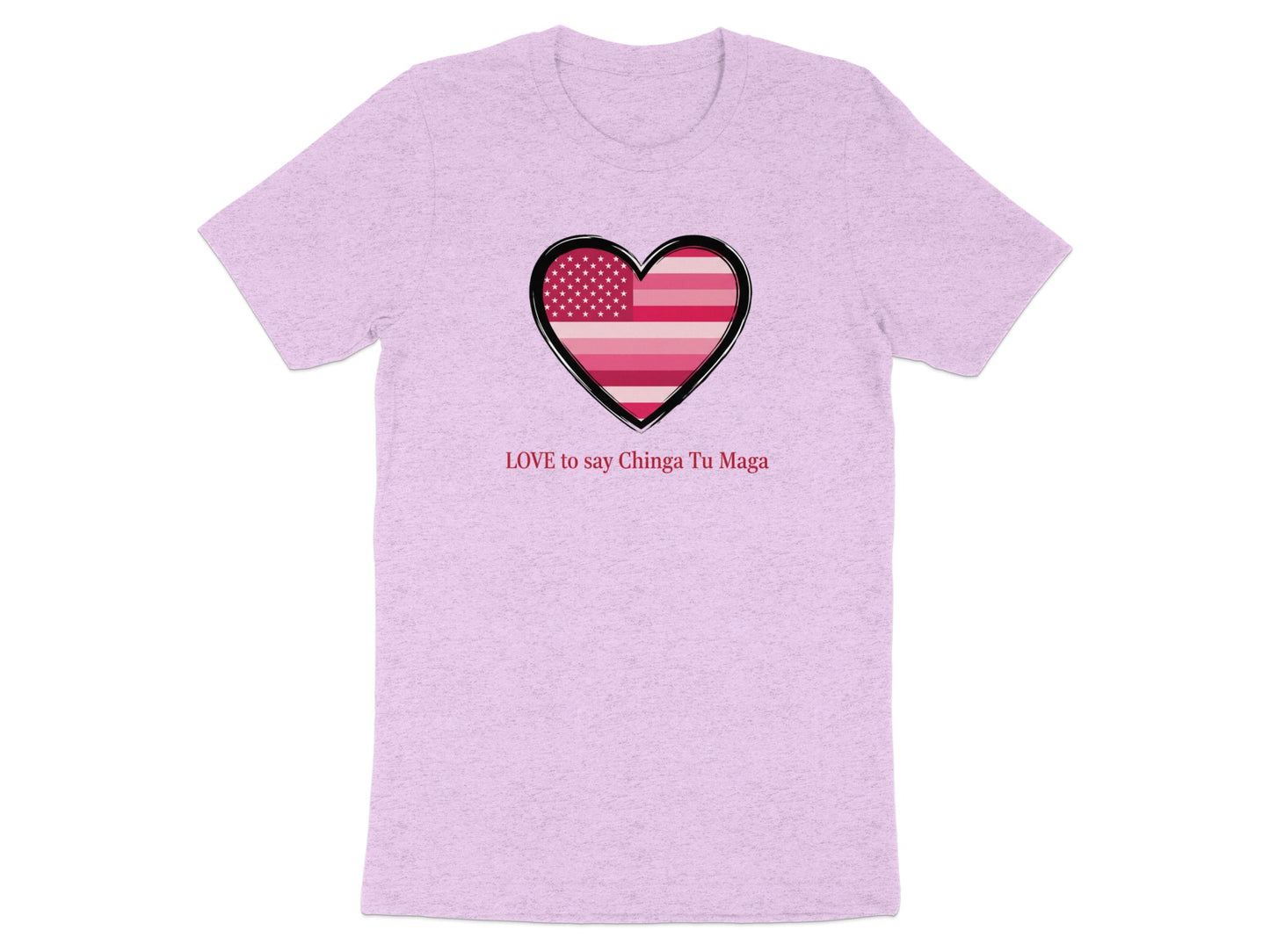 LOVE to say Chinga Tu Maga Heart T-Shirt