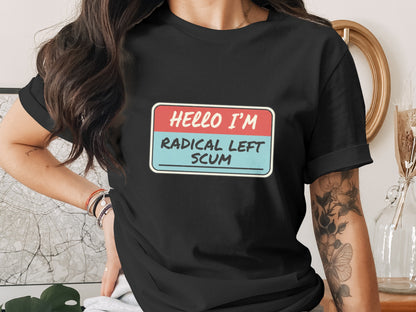 Hello I'm Radical Left Scum Graphic Tee Shirt