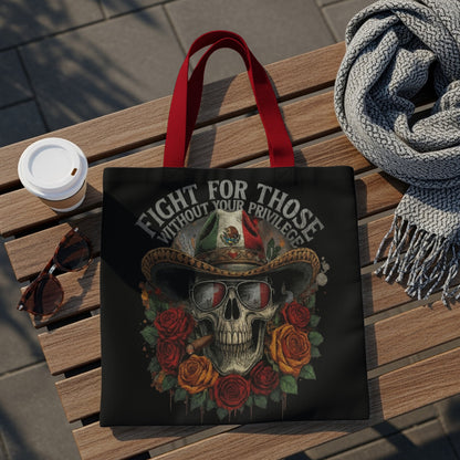 Black tote bag with skull, sombrero, Mexican flag, roses, and text "FIGHT FOR THOSE WITHOUT YOUR PRIVILEGE".