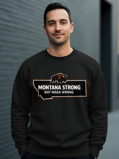 Montana Strong Not MAGA Wrong sweatshirt
