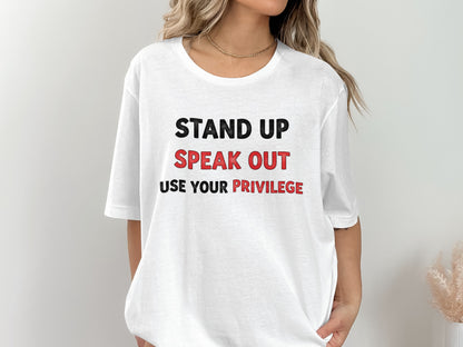 Stand Up Speak Out Use Your Privilege t-shirt