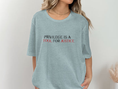 Privilege Is A Tool For Justice Slogan T-shirt