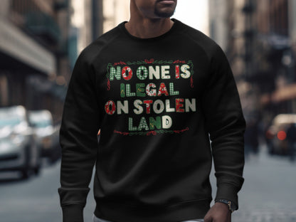 No One Is Illegal on Stolen Land sweatshirt