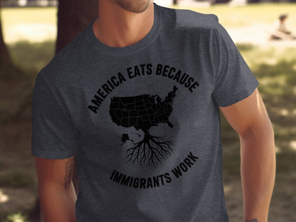 America Eats Because Immigrants Work T-Shirt product