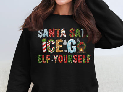 Santa Said Ice Go Elf Yourself Sweatshirt
