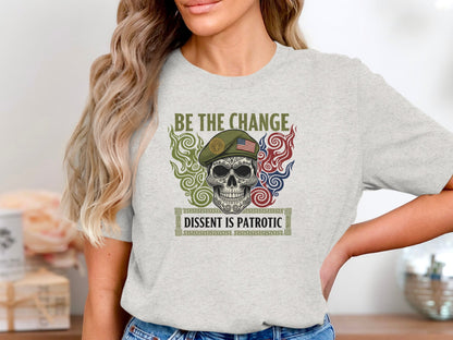 Be The Change Dissent Is Patriotic T-shirt