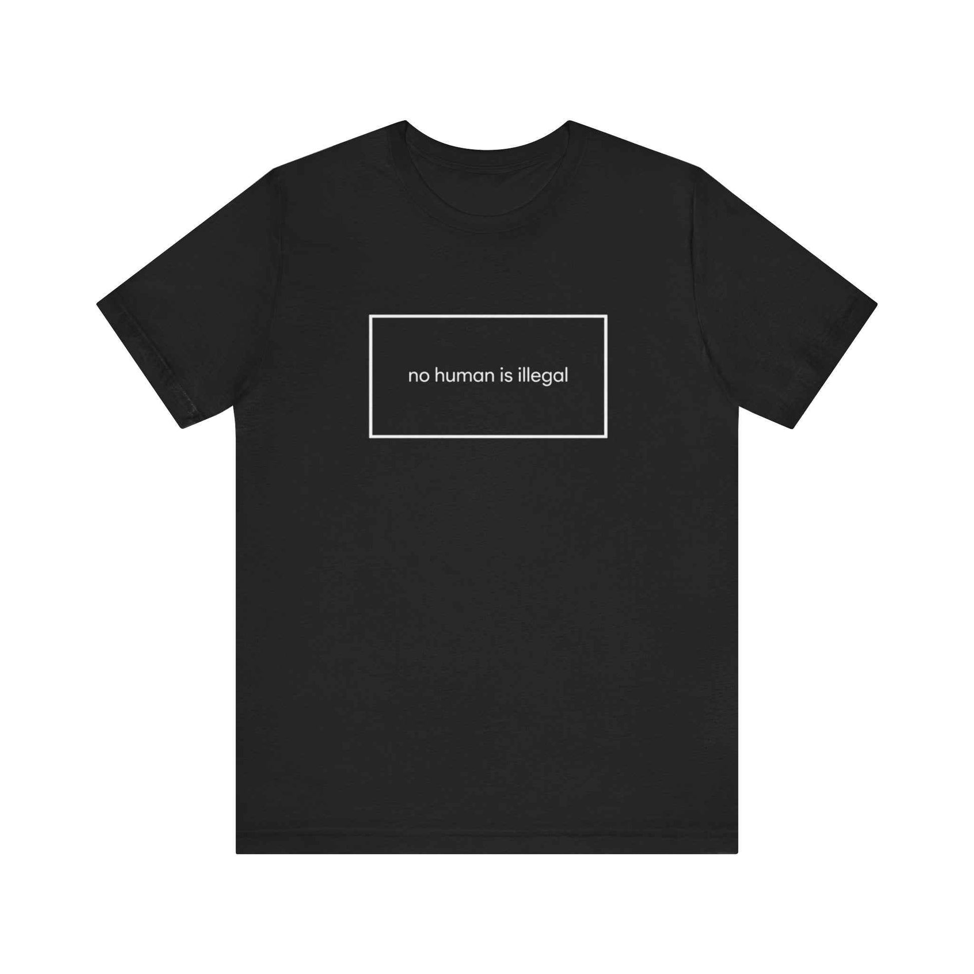 No Human Is Illegal T-Shirts, Human Rights Statement Tee, Activism Apparel, Social Justice Shirt, Immigration Protest T-Shirts, Refugee