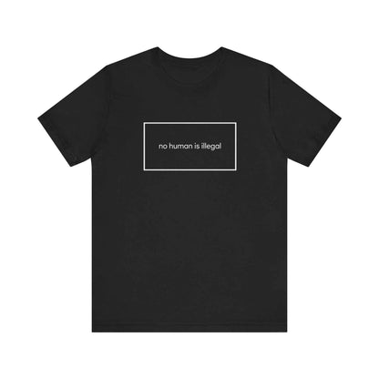 No Human Is Illegal T-Shirts, Human Rights Statement Tee, Activism Apparel, Social Justice Shirt, Immigration Protest T-Shirts, Refugee