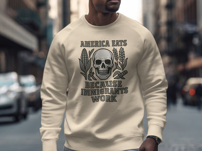 America Eats Because Immigrants Work Sweatshirt