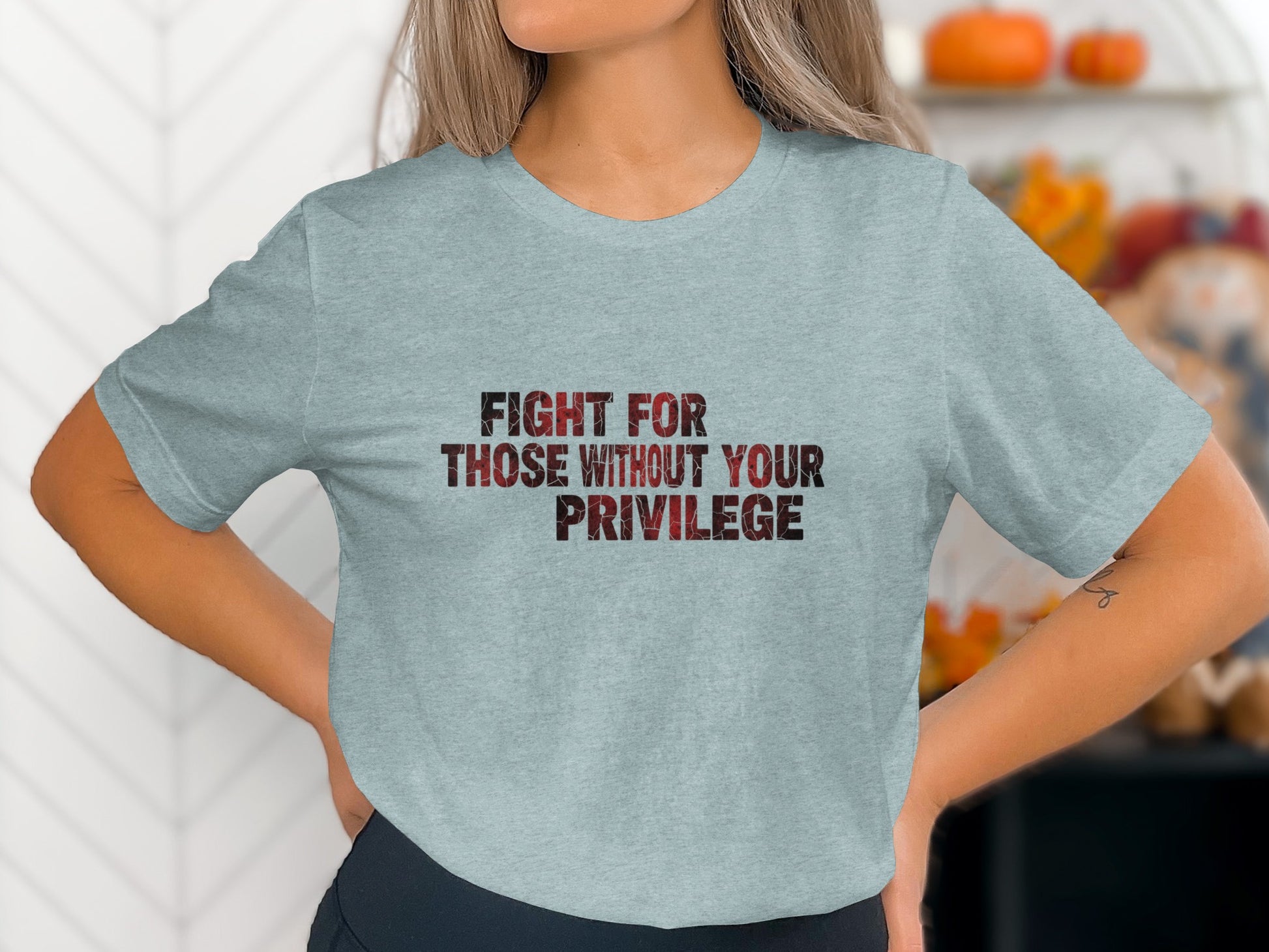Fight For Those Without Your Privilege T-shirt