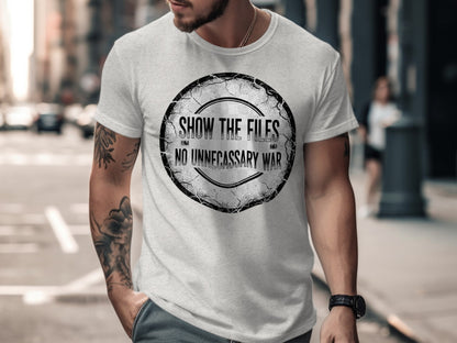 Show the Files No Unnecessary War T-shirt