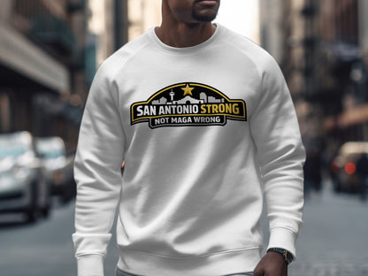 San Antonio Strong Not Maga Wrong Sweatshirt
