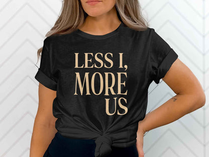 Less I More Us T-Shirts, Unity Community Empathy, Inspirational Quote Tee, Positive Message, Textured Rustic Font Graphic Tee, Social