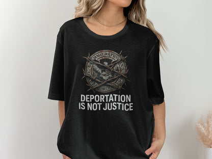Deportation Is Not Justice Statement Shirt