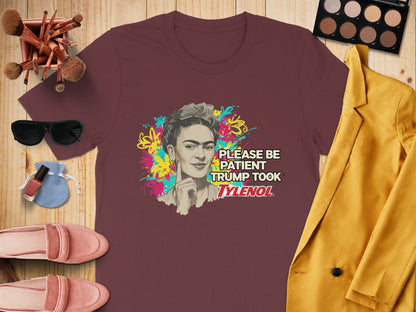 Please Be Patient Trump Took Tylenol T-shirt