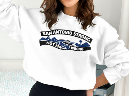 San Antonio Strong Not MAGA Wrong Sweatshirt