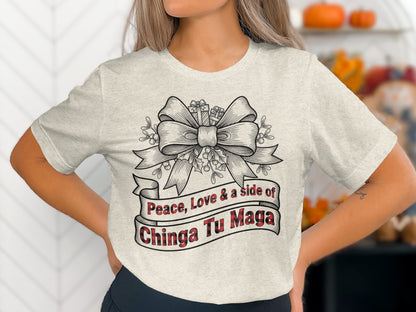 Peace Love and a Side of Chinga Tu Maga Shirt
