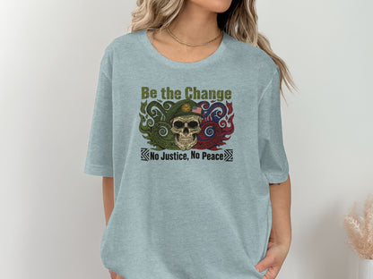 Be the Change No Justice No Peace Skull Art Shirt