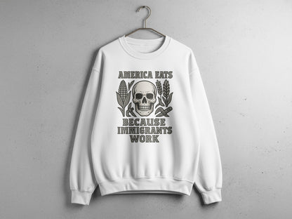America Eats Because Immigrants Work Sweatshirt